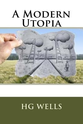 A Modern Utopia by Wells, Hg