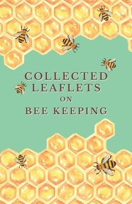 Collected Leaflets on Bee Keeping by Various
