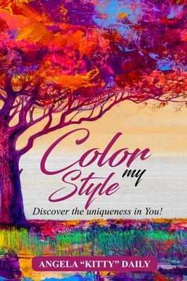 Color My Style: Discover The Uniqueness In You! by Daily, Angela Kitty