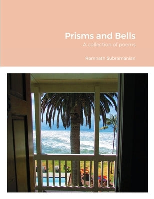 Prisms and Bells: A collection of poems by Subramanian, Ramnath