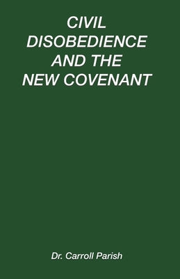 Civil Disobedience and the New Covenant by Parish, Carroll