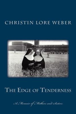 The Edge of Tenderness: A Memoir of Mothers and Sisters by Weber, Christin Lore