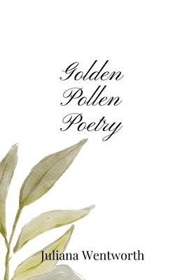 Golden Pollen Poetry by Wentworth, Juliana