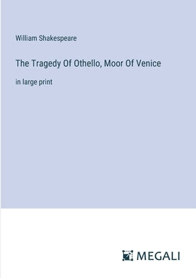 The Tragedy Of Othello, Moor Of Venice: in large print by Shakespeare, William