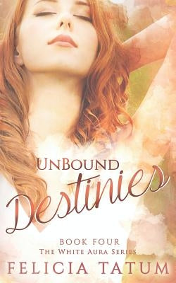 Unbound Destinies by Tatum, Felicia
