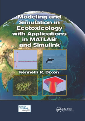 Modeling and Simulation in Ecotoxicology with Applications in MATLAB and Simulink by Dixon, Kenneth R.