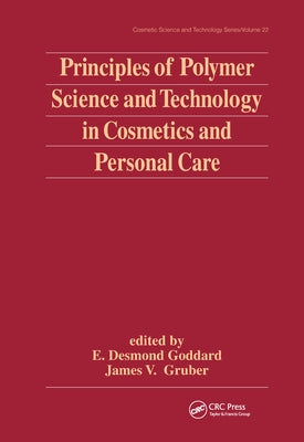 Principles of Polymer Science and Technology in Cosmetics and Personal Care by Goddard, E. Desmond