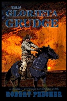 The Glorieta Grudge: A Western Frontier Adventure by Peecher, Robert
