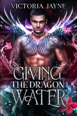 Giving the Dragon Water by Jayne, Victoria