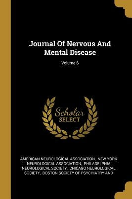 Journal Of Nervous And Mental Disease; Volume 6 by Association, American Neurological