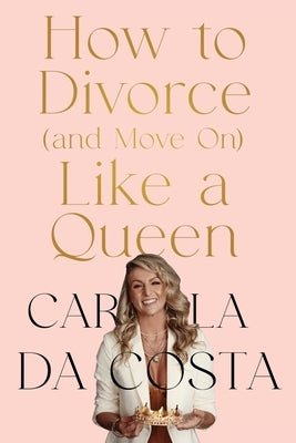 How to Divorce and Move On Like a Queen by Da Costa, Carla