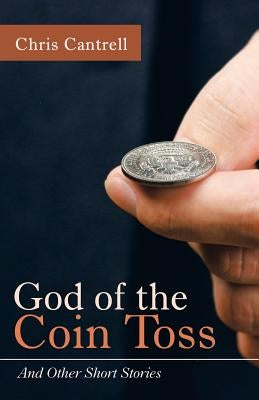 God of the Coin Toss: And Other Short Stories by Cantrell, Chris