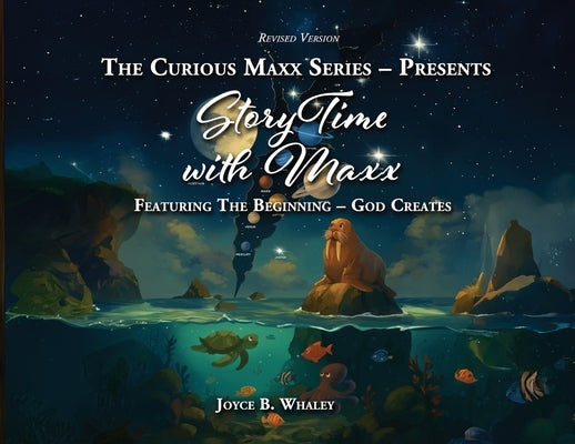 The Curious Maxx Series - Presents StoryTime with Maxx: Featuring The Beginning - God Creates by Whaley, Joyce B.