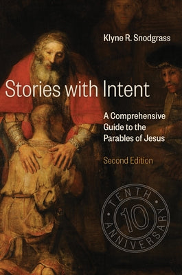 Stories with Intent: A Comprehensive Guide to the Parables of Jesus by Snodgrass, Klyne R.