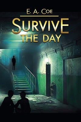 Survive the Day by Coe, E. a.