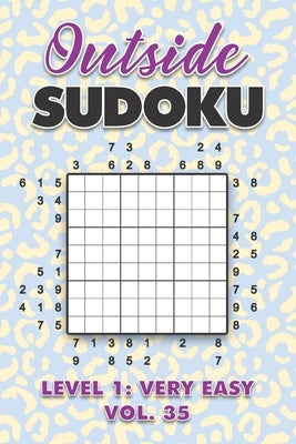 Outside Sudoku Level 1: Very Easy Vol. 35: Play Outside Sudoku 9x9 Nine Grid With Solutions Easy Level Volumes 1-40 Sudoku Cross Sums Variatio by Numerik, Sophia