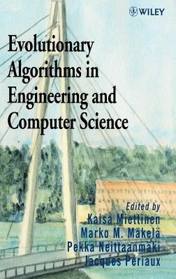 Evolutionary Algorithms in Engineering and Computer Science: Recent Advances in Genetic Algorithms, Evolution Strategies, Evolutionary Programming, Ge by Miettinen, K.