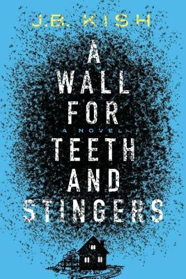 A Wall for Teeth and Stingers by Kish, J. B.