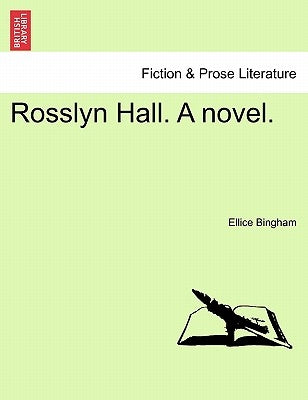 Rosslyn Hall. a Novel. by Bingham, Ellice