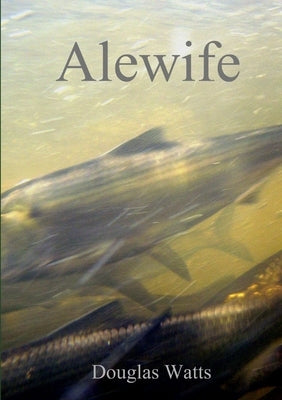 Alewife by Watts, Douglas