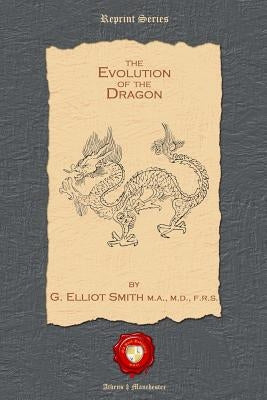 The Evolution of the Dragon by Smith Frs, G. Elliott