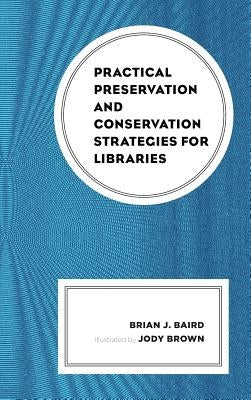 Practical Preservation and Conservation Strategies for Libraries by Baird, Brian J.