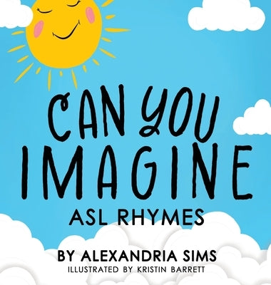 Can You Imagine? ASL Rhymes by Sims, Alexandria