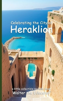 Celebrating the City of Heraklion by Walter the Educator
