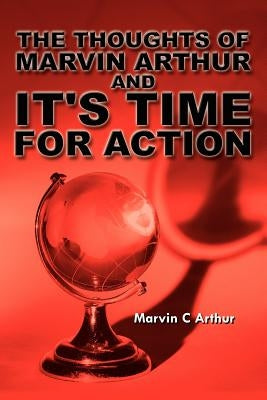 The Thoughts of Marvin Arthur and It's Time for Action by Arthur, Marvin C.