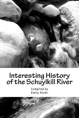 Interesting History of the Schuylkill River by Stehr, Emily