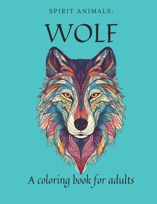Spirit Animals: Wolf: A coloring book for adults by Prime, Stan