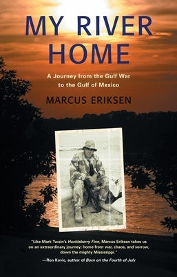 My River Home: A Journey from the Gulf War to the Gulf of Mexico by Eriksen, Marcus