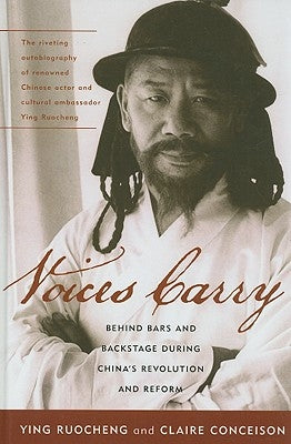 Voices Carry: Behind Bars and Backstage During China's Revolution and Reform by Ruocheng, Ying