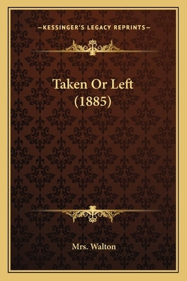 Taken Or Left (1885) by Walton