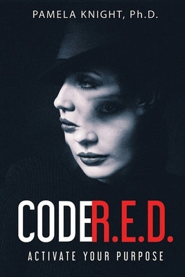Code R.E.D.: Activate Your Purpose by Knight Ph. D., Pamela