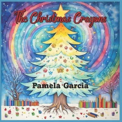 The Christmas Crayons by Garcia, Pamela
