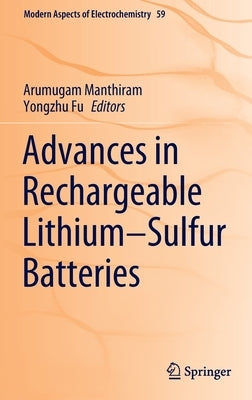 Advances in Rechargeable Lithium-Sulfur Batteries by Manthiram, Arumugam
