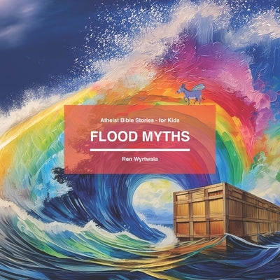 Flood Myths: Atheist Bible Stories for Kids by Wyrtwala, Ren