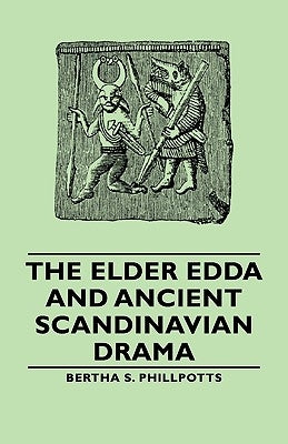 The Elder Edda and Ancient Scandinavian Drama by Phillpotts, Bertha S.