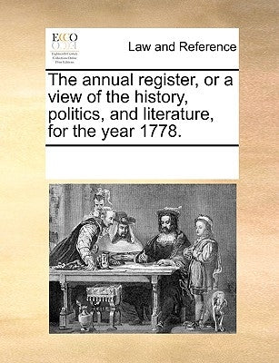 The annual register, or a view of the history, politics, and literature, for the year 1778. by Multiple Contributors