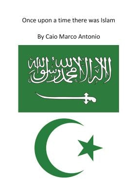 Once upon a time there was Islam by Caio Marco Antonio