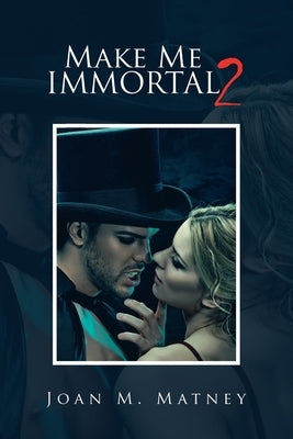 Make Me Immortal 2 by Matney, Joan M.