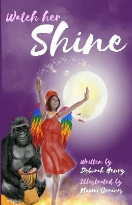 Watch Her Shine by Henry, Deborah