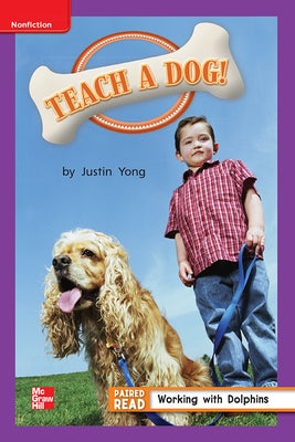 Reading Wonders Leveled Reader Teach a Dog!: Ell Unit 4 Week 5 Grade 1 by McGraw Hill