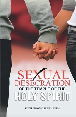 Sexual Desecration of the Temple of the Holy Spirit by Afuda, Fidel Eromosele