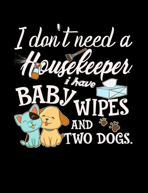 I Don't Need A Housekeeper I Have Baby Wipes: Funny Quotes and Pun Themed College Ruled Composition Notebook by Notebooks, Punny