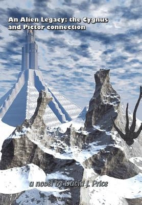 An Alien Legacy: The Cygnus and Pictor Connection by Price, David J.