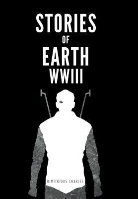 Stories of Earth: Wwiii by Charles, Dimitrious