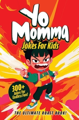 Yo Momma Jokes For Kids: The Ultimate Roast Book! - Funny and Humorous Yo Momma Jokes - A Great Gift For Kids by Creations, Wolf Cub