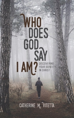 Who Does God Say I Am?: Discovering Your Identity in Christ by Vitetta, Catherine M.